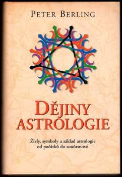 Dějiny astrologie : živly, symboly a základ astrologie od počátků do současnosti - Peter Berling (2004, Slovart) - ID: 881507