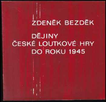 Zdeněk Bezděk: Dějiny české loutkové hry do roku 1945