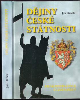 Dějiny české státnosti : didaktická studie o vztahu Čechů k vlastnímu státu (pro konzervativce a legitimisty)