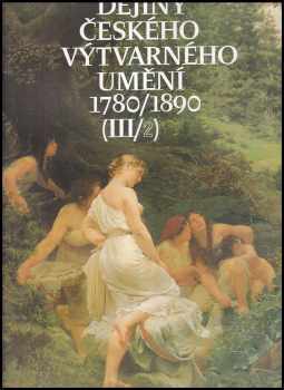 Naděžda Blažíčková-Horová: Dějiny českého výtvarného umění III - svazek 1 a 2 - 1780/1890 - KOMPLET