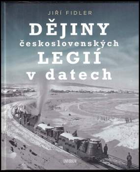 Jiří Fidler: Dějiny československých legií v datech