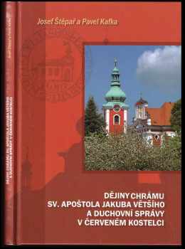Josef Štěpař: Dějiny chrámu sv. apoštola Jakuba Většího a duchovní správy v Červeném Kostelci