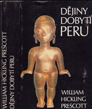 William Hickling Prescott: Dějiny dobytí Peru
