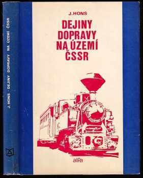 Dějiny dopravy na území ČSSR : učebnica pre štúdium na VŠD, vysokých školách technických, ekonomických a na odborných školách dopravných - Josef Hons (1975, Alfa) - ID: 688282