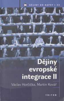 Dějiny evropské integrace : II - Martin Kovář, Václav Horčička (2006, Triton)