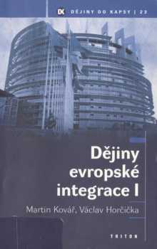Dějiny evropské integrace : I - Martin Kovář, Václav Horčička (2005, Triton)