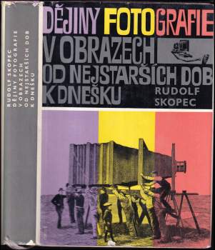 Rudolf Skopec: Dějiny fotografie v obrazech od nejstarších dob k dnešku