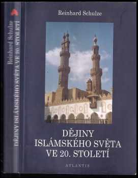 Reinhard Schulze: Dějiny islámského světa ve 20 století.