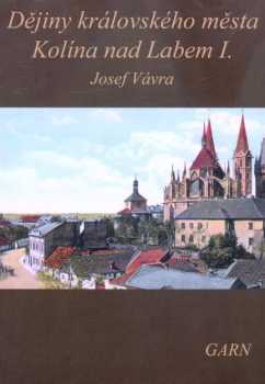 Josef Vávra: Dějiny královského města Kolína nad Labem