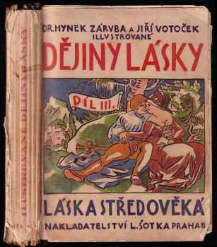 Dějiny lásky : III - populární obrazy z dějin snubnosti, manželství a prostituce od pravěku až po dobu nejnovější - Hynek Záruba, Jiří Votoček (1925, L. Šotek) - ID: 2232827