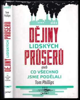 Tom Phillips: Dějiny lidských průserů, aneb, Co všechno jsme podělali