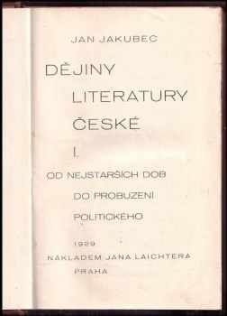 Jan Jakubec: Dějiny literatury české Díl l., Od nejstarších dob do probuzení politického + Díl II. Od osvícenství po družinu máje