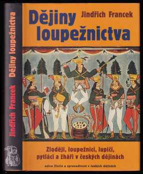 Dějiny loupežnictva : zloději, loupežníci, lupiči, pytláci a žháři v českých dějinách - Jindřich Francek (2002, Rybka Publishers) - ID: 827482