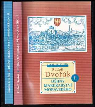 Rudolf Dvořák: Dějiny markrabství moravského I. díl + I. díl.