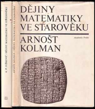 Arnošt Kolman: Dějiny matematiky ve starověku + Dějiny matematiky ve středověku