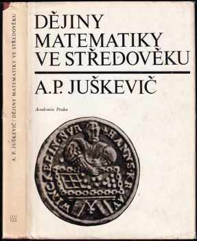 Dějiny matematiky ve středověku - Adolf Pavlovič Juškevič (1978, Academia) - ID: 621237
