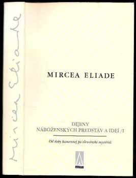 Mircea Eliade: Dejiny náboženských predstáv a ideí. 1, Od doby kamennej po eleusínske mystériá