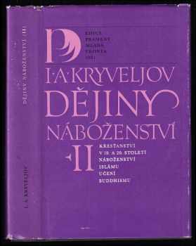 Dějiny náboženství : II - Křesťanství v 19. a 20. století, naboženství Islámu, učení buddhismu - Iosif Aronovič Kryvelev (1981, Mladá fronta) - ID: 85250