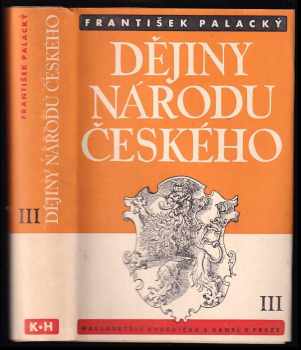 Dějiny národu českého v Čechách a na Moravě : III - od roku 1403 až do roku 1431 - František Palacký (1939, Kvasnička a Hampl) - ID: 669215