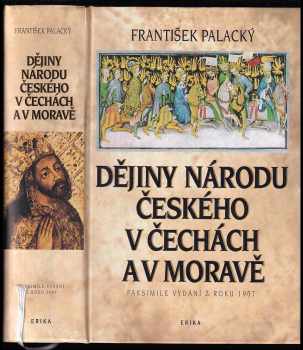 František Palacký: Dějiny národu českého v Čechách a v Moravě - faksimile vydání z roku 1907