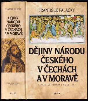František Palacký: Dějiny národu českého v Čechách a v Moravě - faksimile vydání z roku 1907