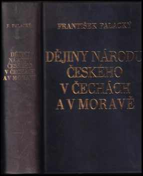 František Palacký: Dějiny národu českého v Čechách a v Moravě - faksimile vydání z roku 1907