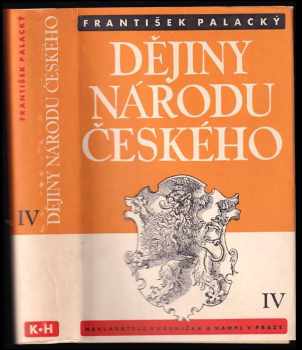 Dějiny národu českého v Čechách a v Moravě : IV - Od roku 1431 až do roku 1457 - František Palacký (1939, Kvasnička a Hampl) - ID: 1976107