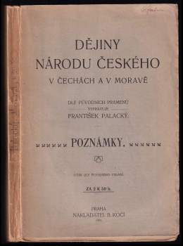Dějiny národu českého v Čechách a v Moravě : poznámky - František Palacký (1903, B. Kočí) - ID: 842093