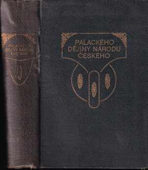 Dějiny národu českého v Čechách a v Moravě : dle původních pramenu - František Palacký (1921, B. Kočí) - ID: 736803