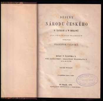 František Palacký: Dějiny národu českého w Čechách a w Morawě - Dílu V, částka I - Wěk jagellonský - kralowání Wladislawa II., od r. 1471 do 1500