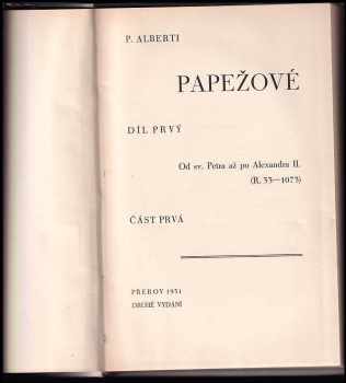 P Alberti: Dějiny Papežů - Papežové KOMPLET I. - III. díl - díl prvý - Od sv. Petra až po Alexandra II. (R. 33 - 1073) + díl prvý - část druhá Od sv. Petra až po Alexandra II. (R. 33 - 1073) + Díl druhý - část třetí - Od svatého Řehoře VII. až po Celestina III. (R. 1073 - 1198)