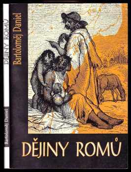 Bartoloměj Daniel: Dějiny Romů - vybrané kapitoly z dějin Romů v západní Evropě, v Českých zemích a na Slovensku