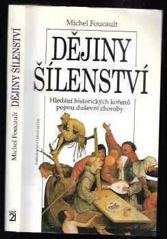 Michel Foucault: Dějiny šílenství v době osvícenství : hledání historických kořenů pojmu duševní choroby