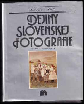 Ľudovít Hlaváč: Dejiny slovenskej fotografie