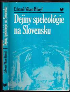 Ľubomír Viliam Prikryl: Dejiny speleológie na Slovensku