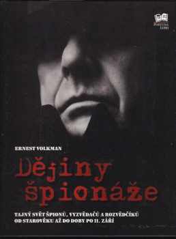 Dějiny špionáže : tajný svět špionů, vyzvědačů a rozvědčíků od starověku až do doby po 11. září - Ernest Volkman (2008, Fortuna Libri) - ID: 678294