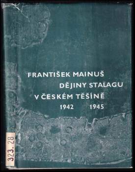 František Mainuš: Dějiny Stalagu v Českém Těšíně 1941-1945