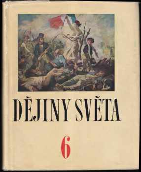 Dějiny světa : Svazek VI - Od roku 1789 do roku 1871, tj. od Velké francouzské buržoazní revoluce do Pařížské komuny (1964, Nakladatelství politické literatury) - ID: 147392