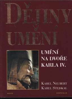 Dějiny umění : Umění na dvoře Karla IV - Karel Stejskal (2003, Knižní klub) - ID: 814557