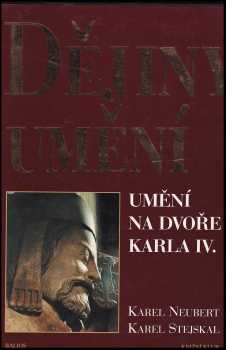Dějiny umění : Umění na dvoře Karla IV - Karel Stejskal (2003, Knižní klub) - ID: 730047