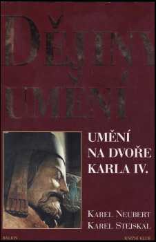 Dějiny umění : Umění na dvoře Karla IV - Karel Stejskal (2003, Knižní klub) - ID: 690407