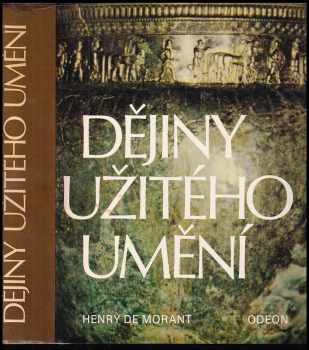 Dějiny užitého umění : od nejstarších dob po současnost - Henry de Morant (1983, Odeon) - ID: 2325921