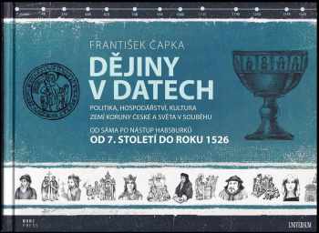 Dějiny v datech : politika, hospodářství, kultura zemí Koruny české a světa v souběhu : od Sáma po nástup Habsburků : od 7. století do roku 1526