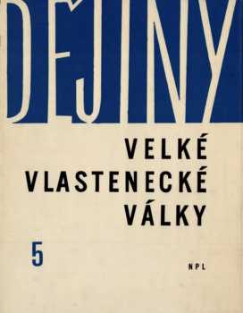 Dějiny Velké vlastenecké války Sovětského svazu 1941-1945 : Svazek 5 - Vítězné dokončení války proti fašistickému Německu ; Porážka imperialistického Japonska (rok 1945) - Semen Il'jič Roščin, Jevgenij Jul'jevič Boguš, G. I Bulyčevová, Ivan Dmitrijevič Klimov, Vladimir Pavlovič Seregin, Efim Ivanovič Soldatěnko, I. M Žabkin, V. N Želanov (1966, Svoboda) - ID: 116048