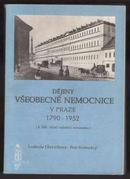 Ludmila Hlaváčková: Dějiny všeobecné nemocnice v Praze : 1790-1952 : (k 200. výročí založení nemocnice)