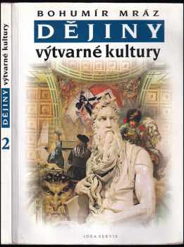 Dějiny výtvarné kultury : 2 - Bohumír Mráz (2001, Idea servis) - ID: 585277