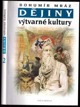 Dějiny výtvarné kultury : 2 - Bohumír Mráz (1997, Idea servis) - ID: 742317