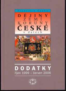 Dějiny zemí Koruny české v datech : [Dodatky 1] - Dodatky : říjen 1999 - červen 2006 - František Čapka (2006, Libri) - ID: 1105005