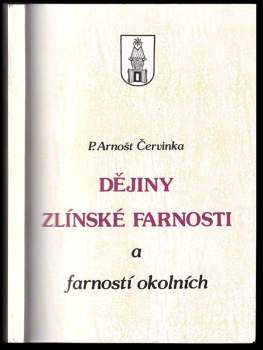 Arnošt Červinka: Dějiny zlínské farnosti a farností okolních