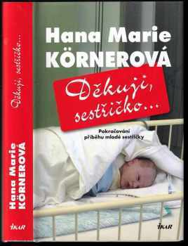 Hana Marie Körnerová: Děkuji, sestřičko-- : pokračování příběhu mladé sestřičky